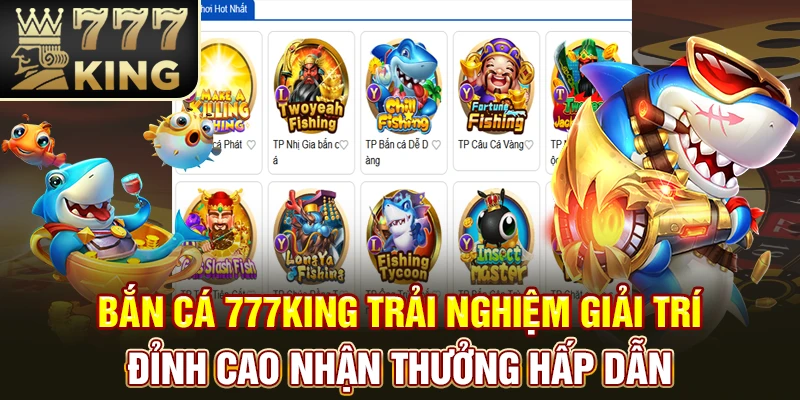 Bắn cá 777King – Giải trí đỉnh cao, nhận thưởng hấp dẫn