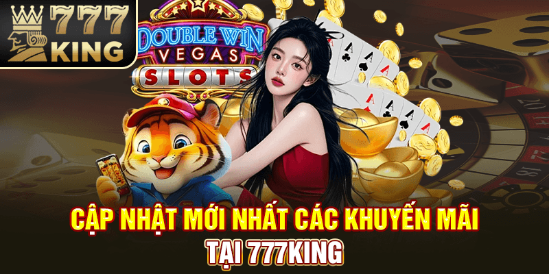 Cập nhật mới nhất các khuyến mãi tại 777King