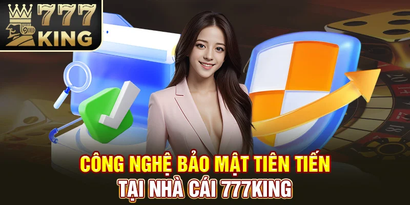 Công nghệ bảo mật tiên tiến tại nhà cái 777King