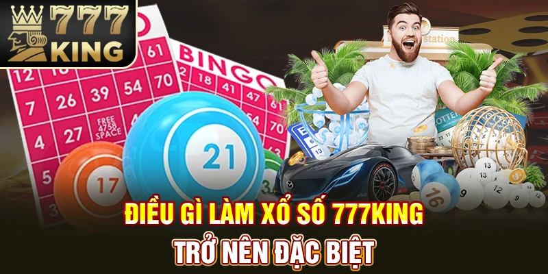 Điều gì làm xổ số 777King trở nên đặc biệt?