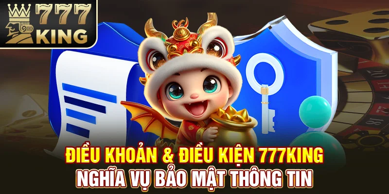 Điều khoản & Điều kiện 777King – Nghĩa vụ bảo mật thông tin