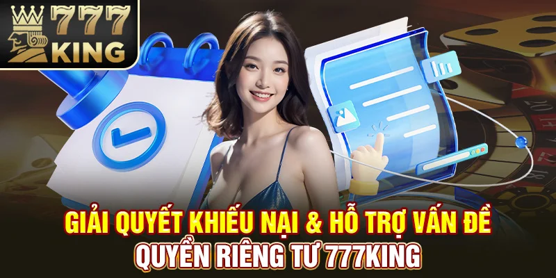 Giải quyết khiếu nại & Hỗ trợ vấn đề quyền riêng tư 777King