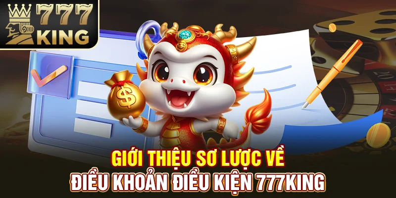 Giới thiệu sơ lược về điều khoản điều kiện 777King