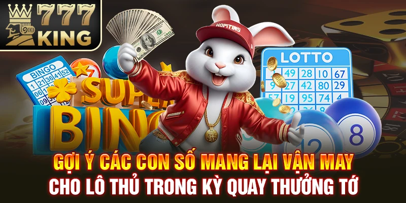 Gợi ý các con số mang lại vận may cho lô thủ trong kỳ quay thưởng tới