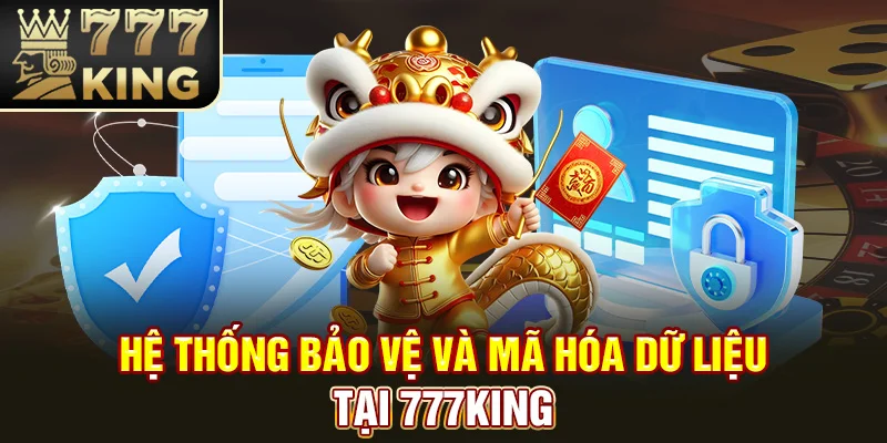 Hệ thống bảo vệ và mã hóa dữ liệu tại 777king