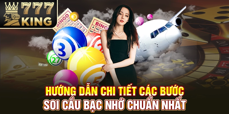 Hướng dẫn chi tiết các bước soi cầu bạc nhớ chuẩn nhất