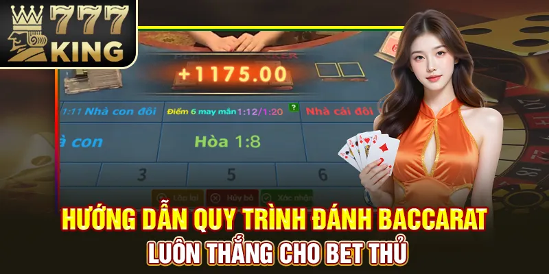 Hướng dẫn quy trình đánh baccarat luôn thắng cho bet thủ