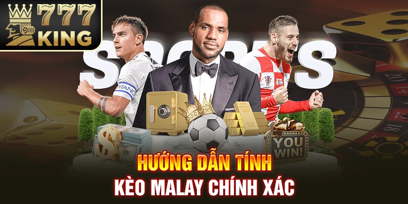 Hướng dẫn tính kèo Malay chính xác