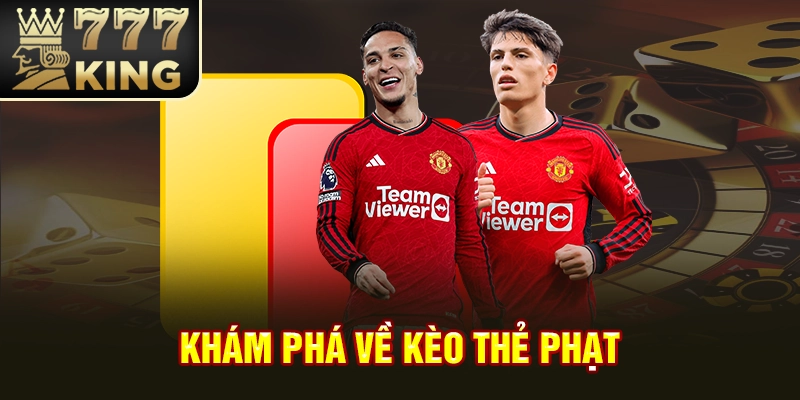 Khám phá về kèo thẻ phạt