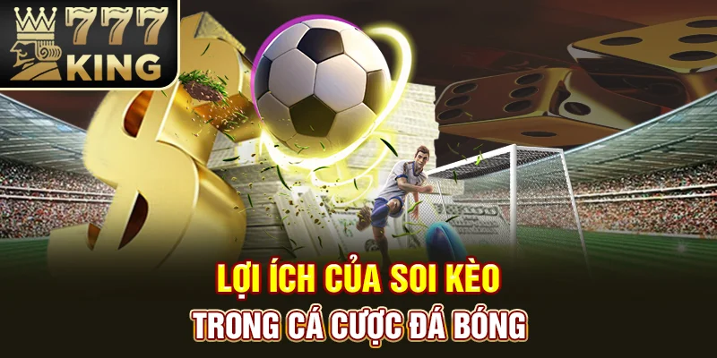 Lợi ích của soi kèo trong cá cược đá bóng