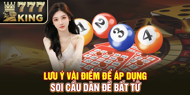 Lưu ý vài điểm để áp dụng soi cầu dàn đề bất tử