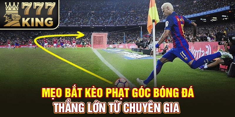 Mẹo bắt kèo phạt góc cực chuẩn từ chuyên gia