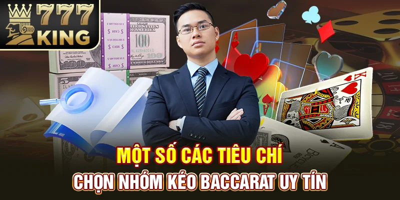 Một số các tiêu chí chọn nhóm kéo Baccarat uy tín