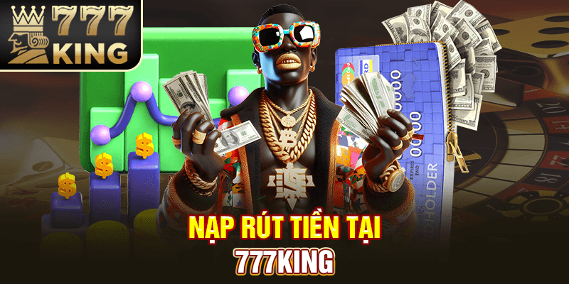 Nạp rút tiền tại 777King