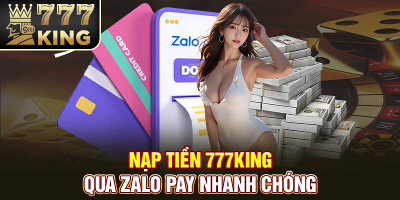 Nạp tiền 777King qua Zalo Pay nhanh chóng