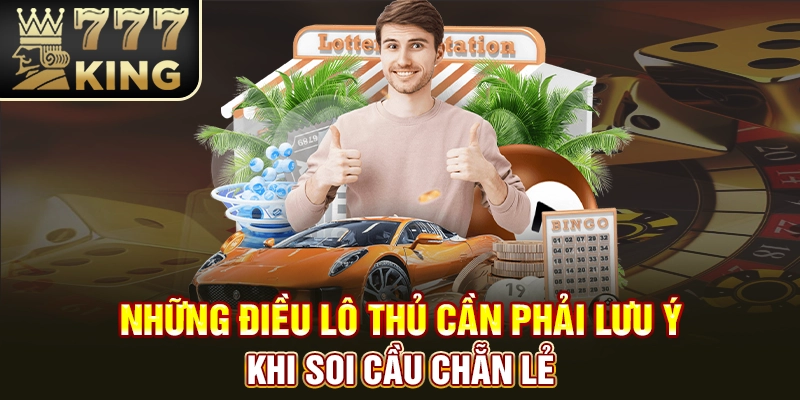 Những điều lô thủ cần phải lưu ý khi soi cầu chẵn lẻ