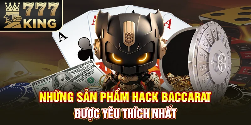 Những sản phẩm hack Baccarat được yêu thích nhất