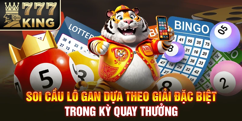 Soi cầu lô gan dựa theo giải đặc biệt trong kỳ quay thưởng
