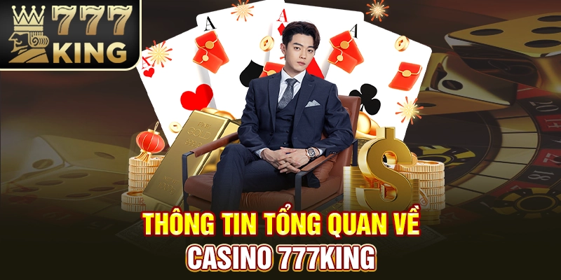 Thông tin tổng quan về casino 777King