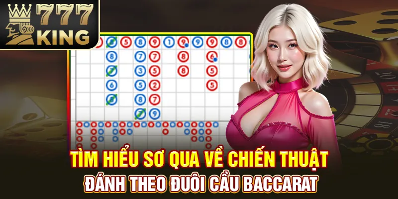 Tìm hiểu sơ qua về chiến thuật đánh theo đuôi cầu baccarat