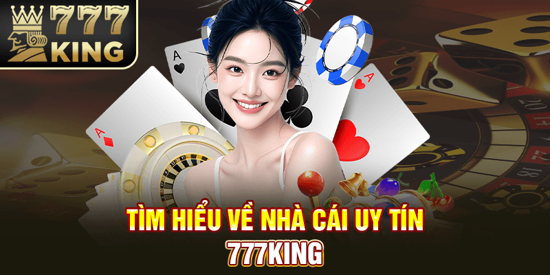 Tìm hiểu về nhà cái uy tín 777King