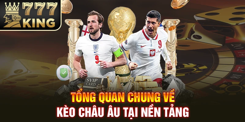 Tổng quan chung về kèo châu Âu tại nền tảng