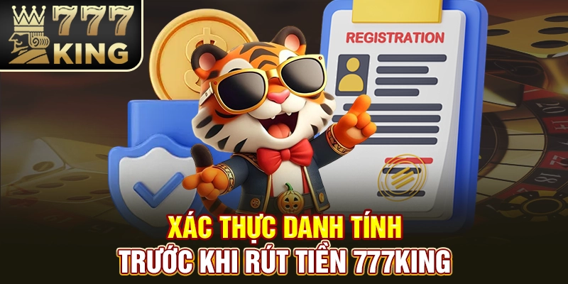Xác thực danh tính trước khi rút tiền 777King