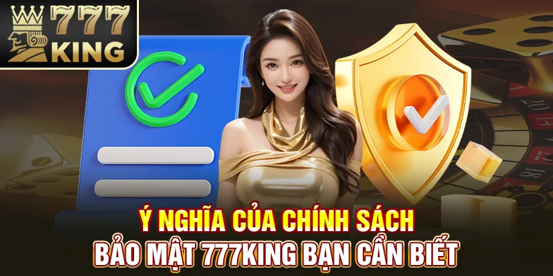 Ý nghĩa của chính sách bảo mật 777King bạn cần biết