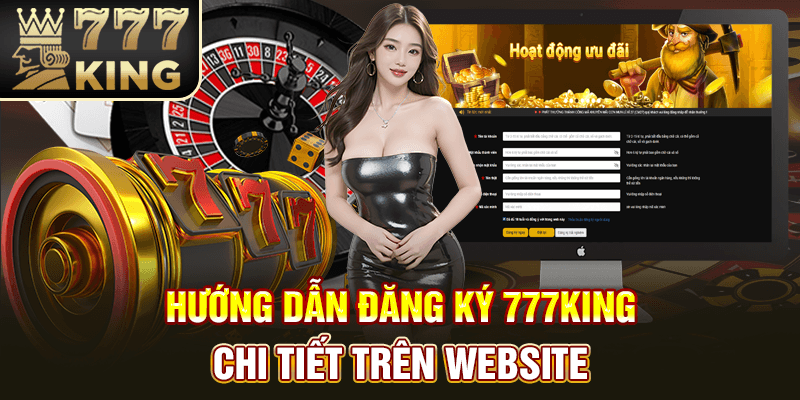 Hướng dẫn đăng ký 777King chi tiết trên website