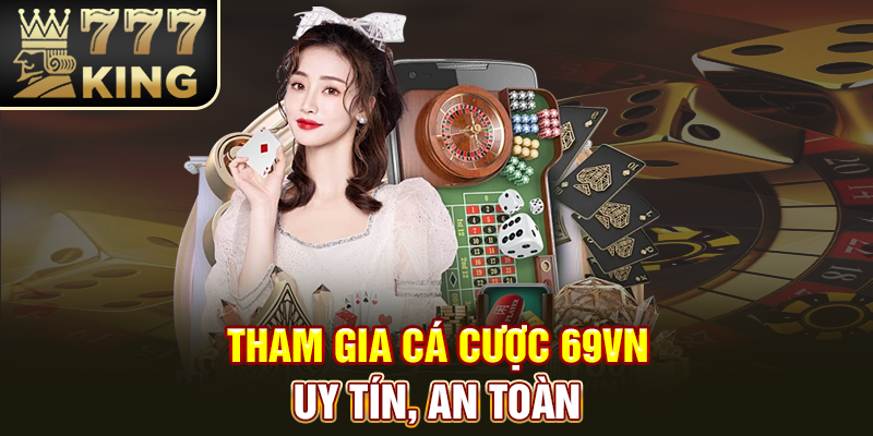 Tham gia cá cược 69VN uy tín, an toàn